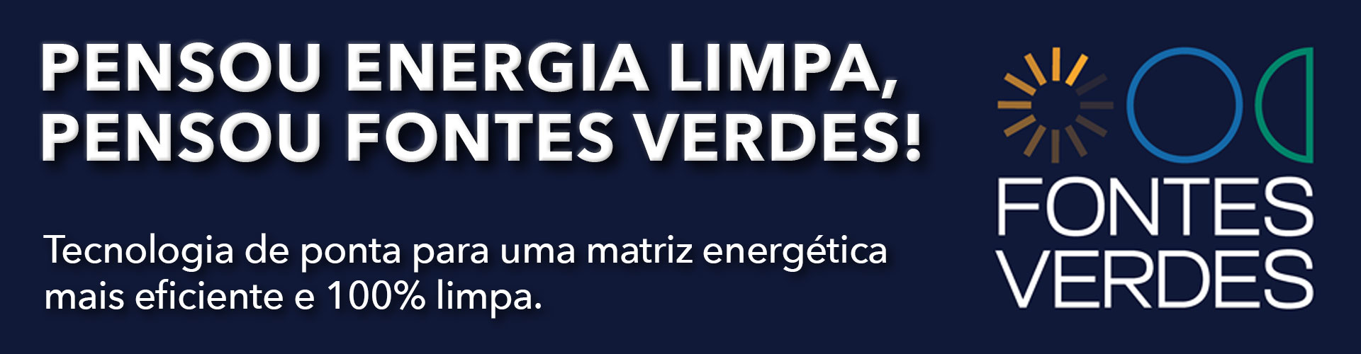 Banner publicitário da Fontes Verdes com fundo azul escuro. O texto principal em letras brancas e negrito diz: 'PENSOU ENERGIA LIMPA, PENSOU FONTES VERDES!'. Abaixo, em uma fonte menor, lê-se: 'Tecnologia de ponta para uma matriz energética mais eficiente e 100% limpa.' No lado direito, há o logotipo da empresa com elementos gráficos representando sol, água e vento, além do nome 'FONTES VERDES' em letras brancas.